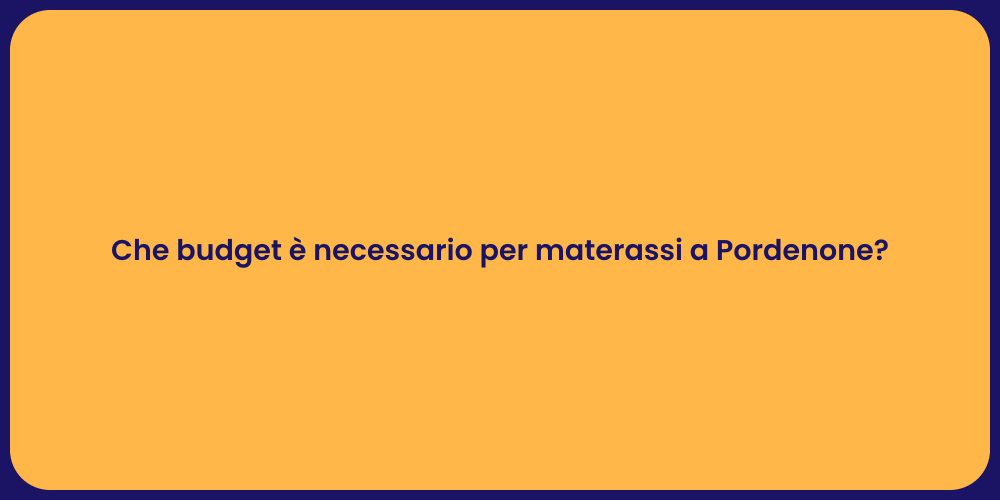 Che budget è necessario per materassi a Pordenone?