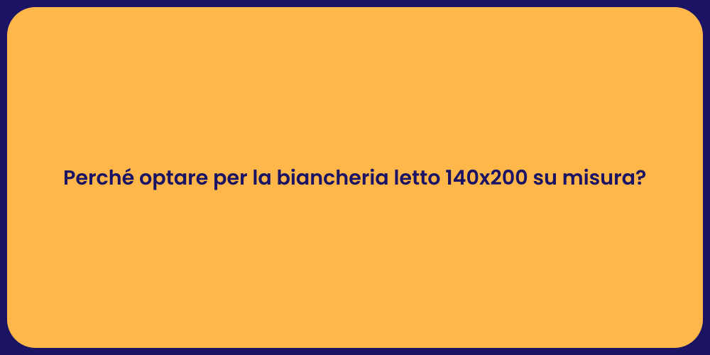 Perché optare per la biancheria letto 140x200 su misura?