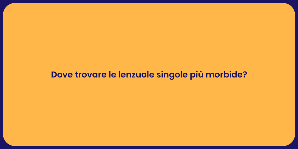 Dove trovare le lenzuole singole più morbide?