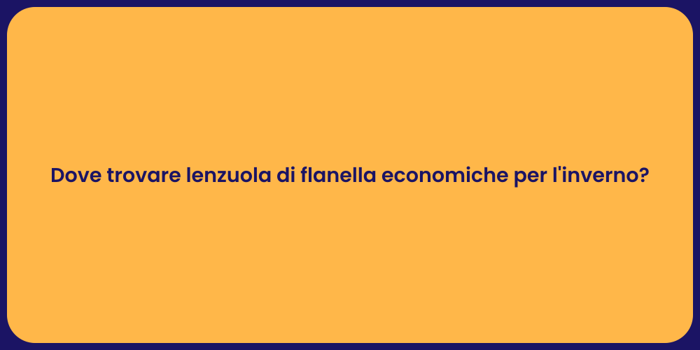 Dove trovare lenzuola di flanella economiche per l'inverno?
