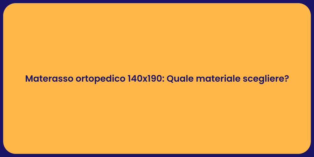 Materasso ortopedico 140x190: Quale materiale scegliere?