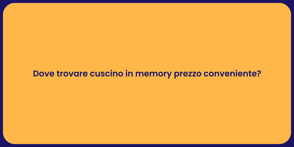Dove trovare cuscino in memory prezzo conveniente?
