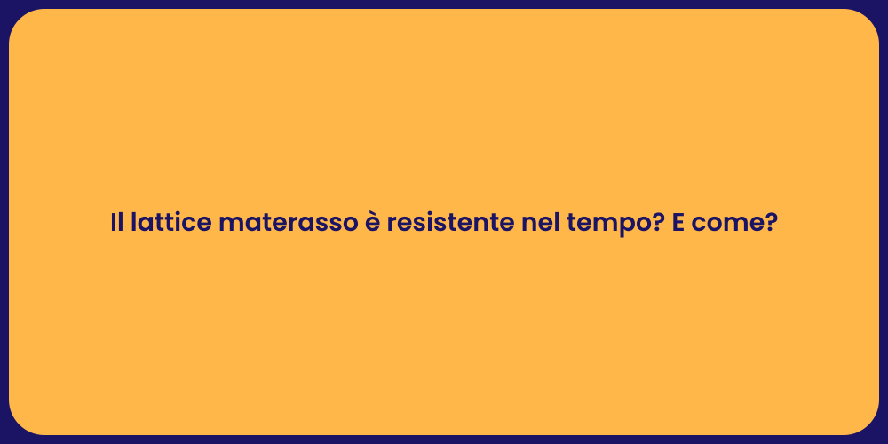 Il lattice materasso è resistente nel tempo? E come?