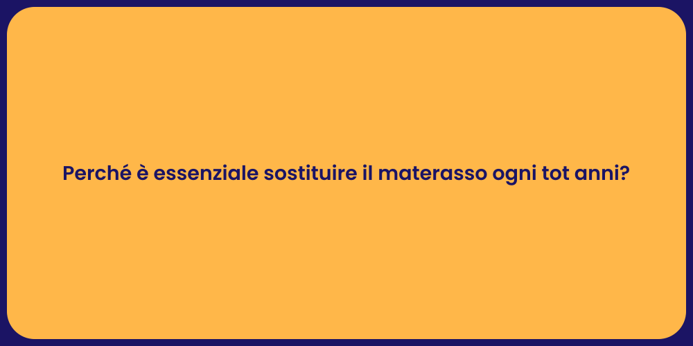 Perché è essenziale sostituire il materasso ogni tot anni?