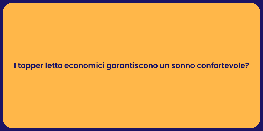I topper letto economici garantiscono un sonno confortevole?