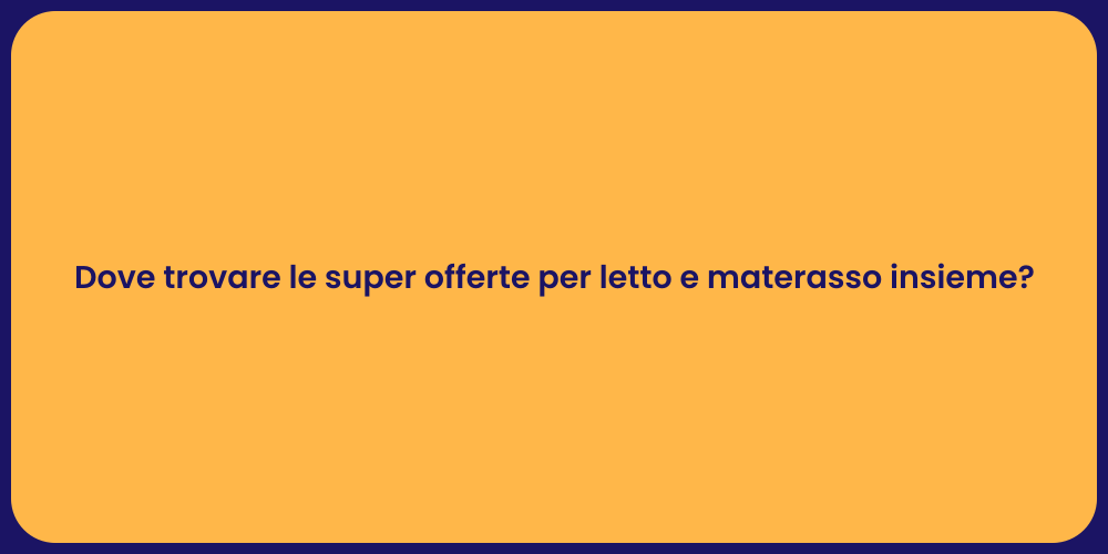 Dove trovare le super offerte per letto e materasso insieme?