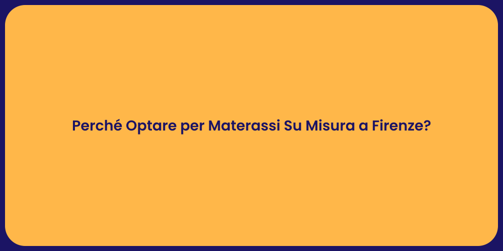 Perché Optare per Materassi Su Misura a Firenze?