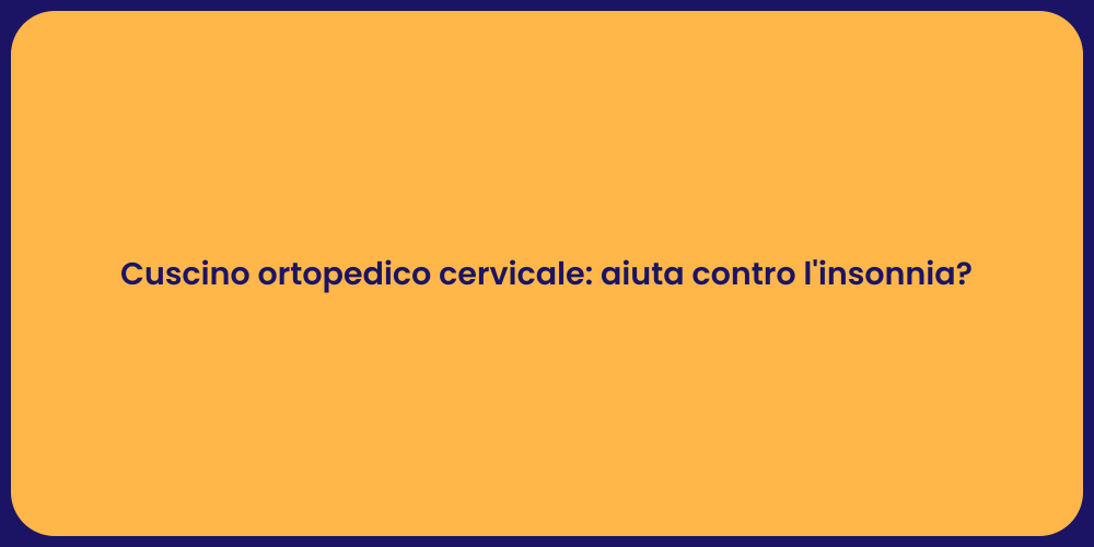 Cuscino ortopedico cervicale: aiuta contro l'insonnia?
