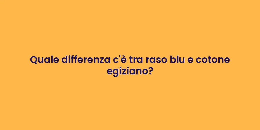 Quale differenza c'è tra raso blu e cotone egiziano?