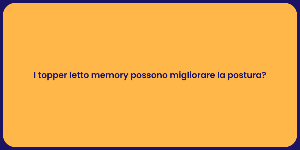 I topper letto memory possono migliorare la postura?