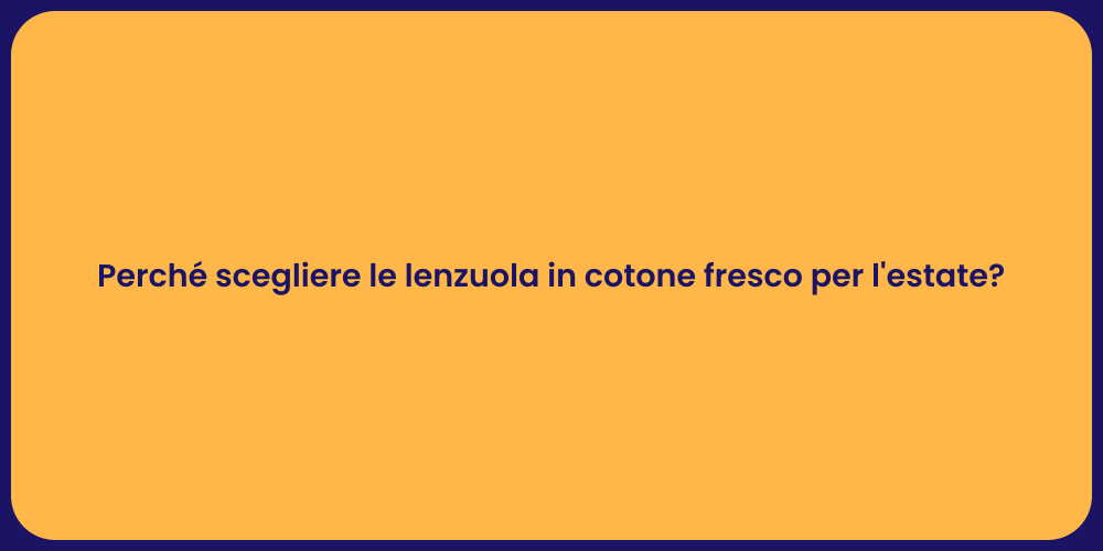 Perché scegliere le lenzuola in cotone fresco per l'estate?