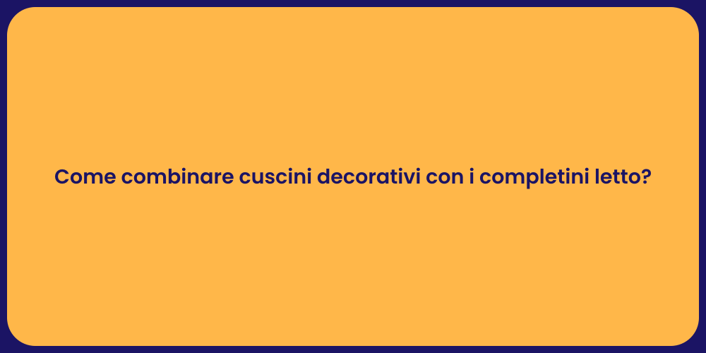 Come combinare cuscini decorativi con i completini letto?