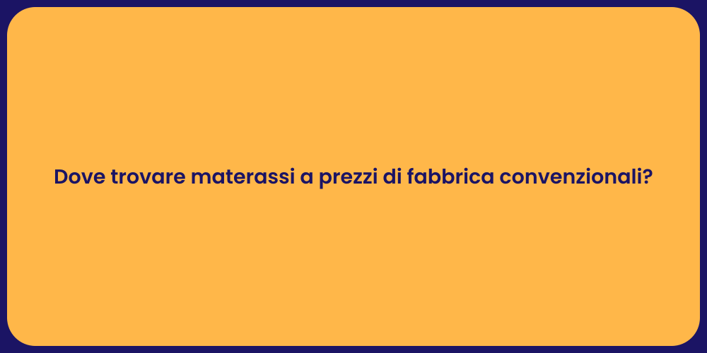Dove trovare materassi a prezzi di fabbrica convenzionali?