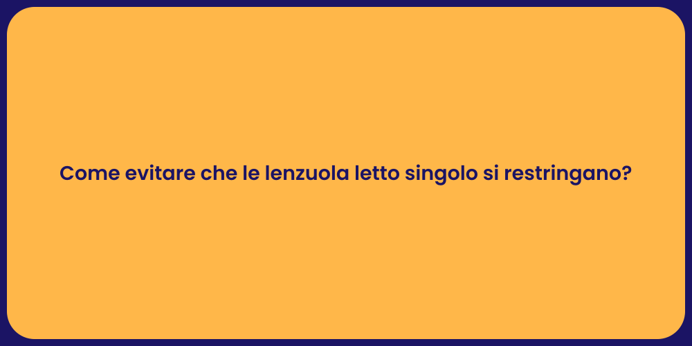 Come evitare che le lenzuola letto singolo si restringano?