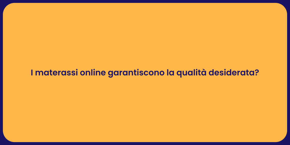 I materassi online garantiscono la qualità desiderata?
