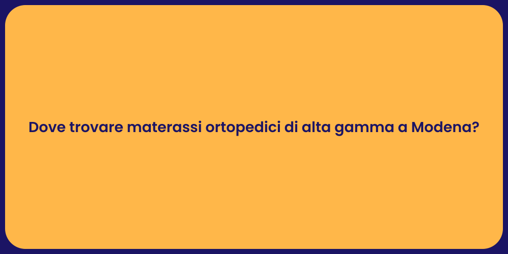 Dove trovare materassi ortopedici di alta gamma a Modena?