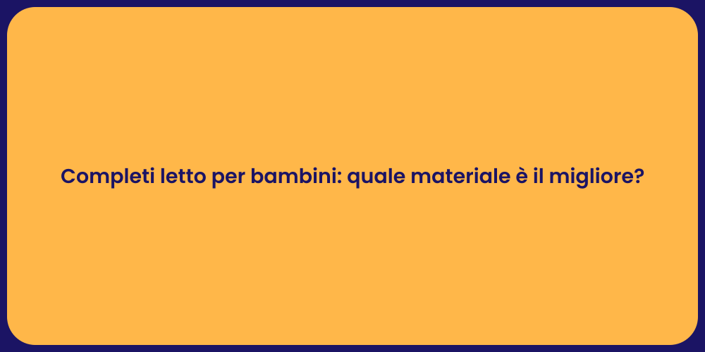 Completi letto per bambini: quale materiale è il migliore?