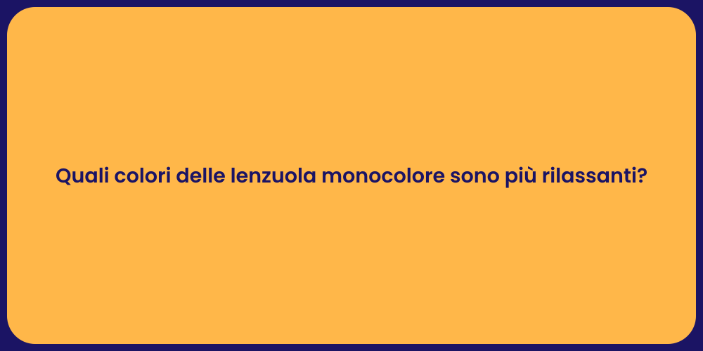 Quali colori delle lenzuola monocolore sono più rilassanti?