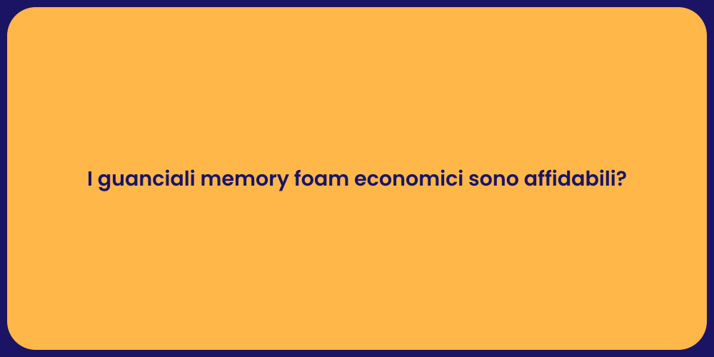 I guanciali memory foam economici sono affidabili?