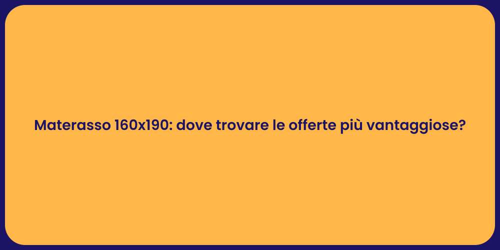 Materasso 160x190: dove trovare le offerte più vantaggiose?