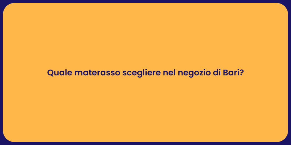 Quale materasso scegliere nel negozio di Bari?
