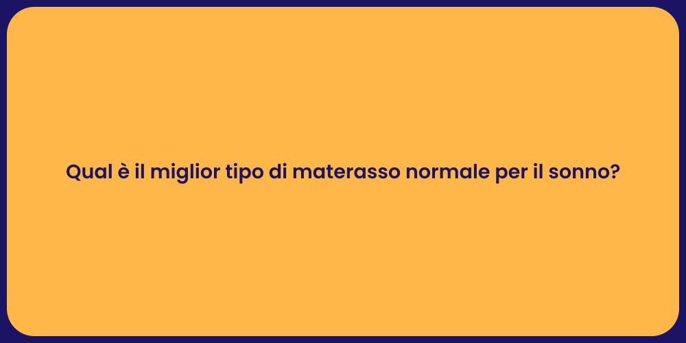 Qual è il miglior tipo di materasso normale per il sonno?