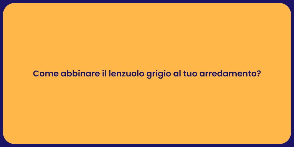 Come abbinare il lenzuolo grigio al tuo arredamento?