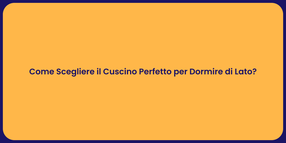 Come Scegliere il Cuscino Perfetto per Dormire di Lato?
