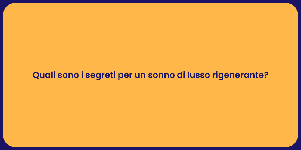 Quali sono i segreti per un sonno di lusso rigenerante?