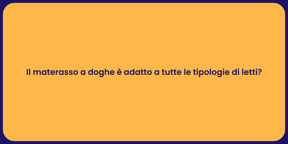 Il materasso a doghe è adatto a tutte le tipologie di letti?