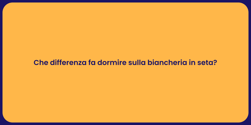 Che differenza fa dormire sulla biancheria in seta?