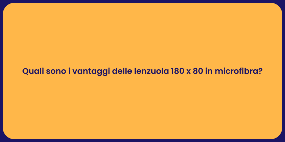 Quali sono i vantaggi delle lenzuola 180 x 80 in microfibra?