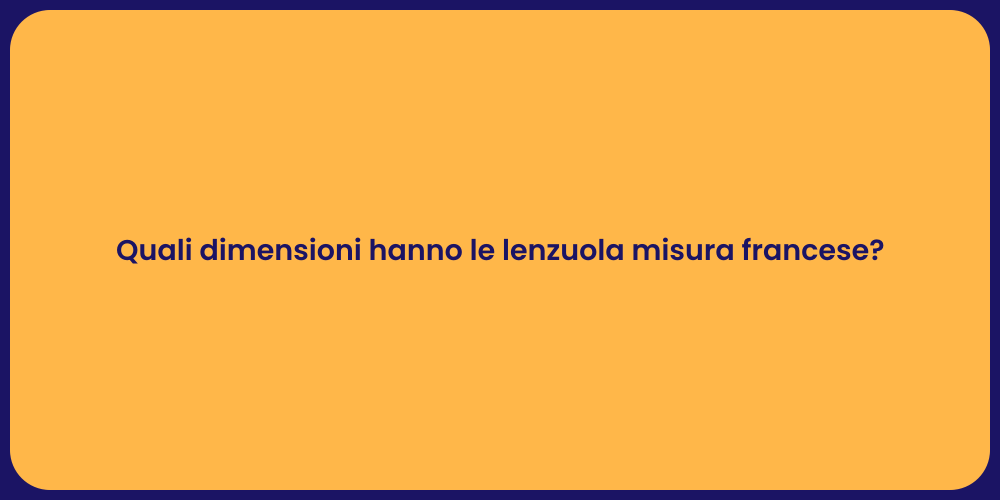 Quali dimensioni hanno le lenzuola misura francese?
