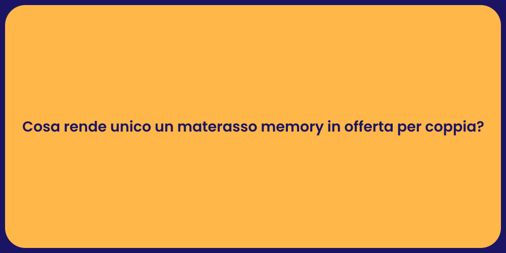 Cosa rende unico un materasso memory in offerta per coppia?
