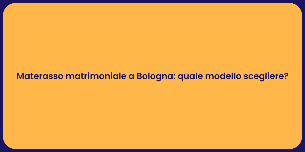 Materasso matrimoniale a Bologna: quale modello scegliere?