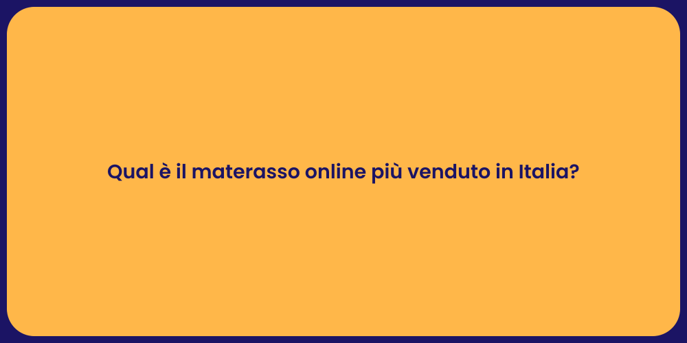 Qual è il materasso online più venduto in Italia?
