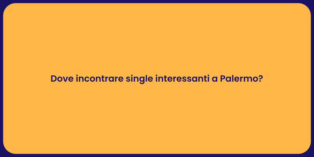 Dove incontrare single interessanti a Palermo?