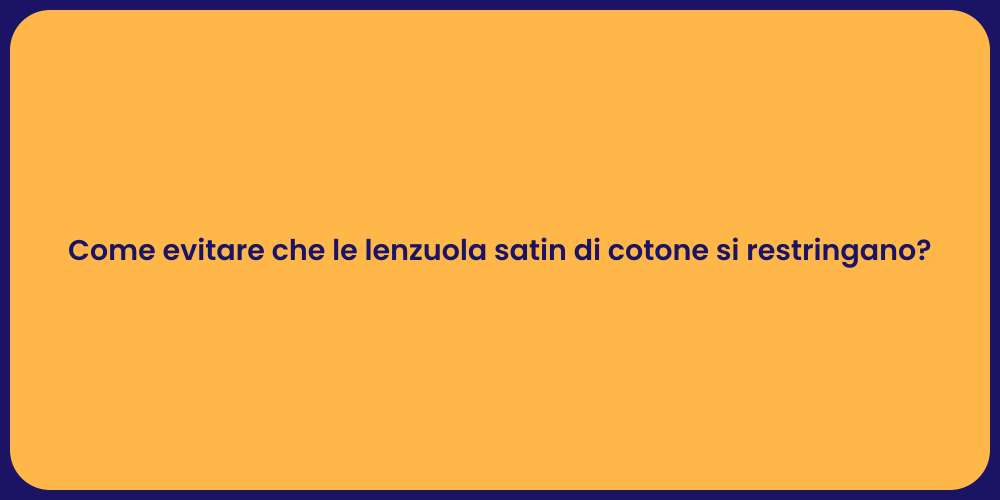 Come evitare che le lenzuola satin di cotone si restringano?
