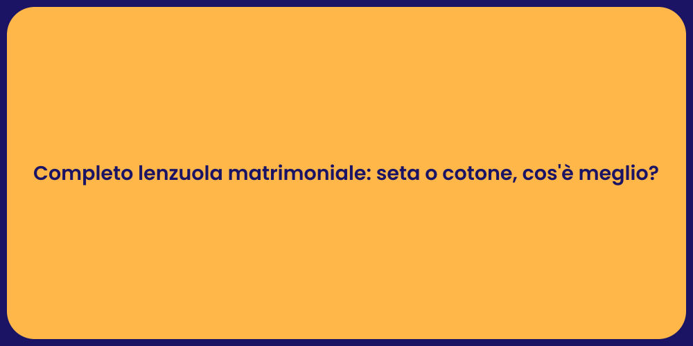 Completo lenzuola matrimoniale: seta o cotone, cos'è meglio?