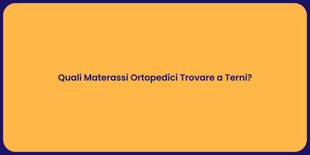 Quali Materassi Ortopedici Trovare a Terni?