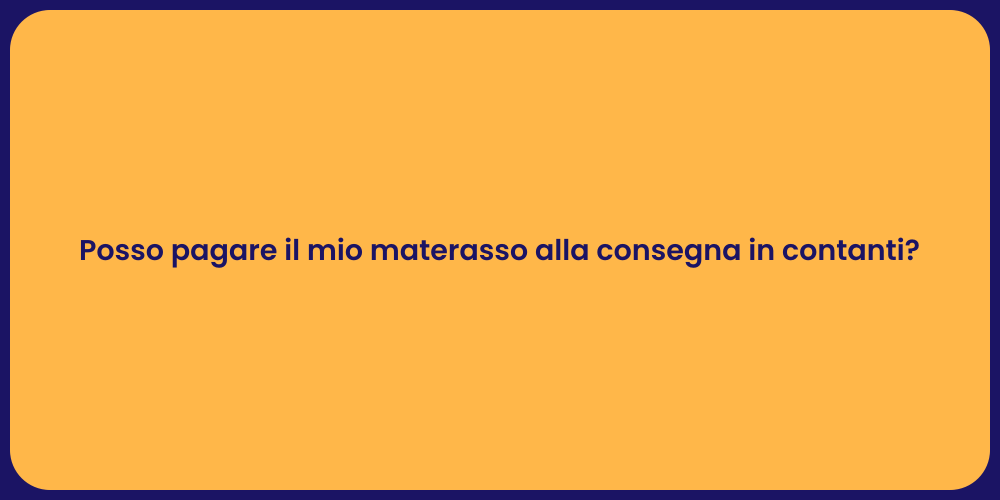 Posso pagare il mio materasso alla consegna in contanti?