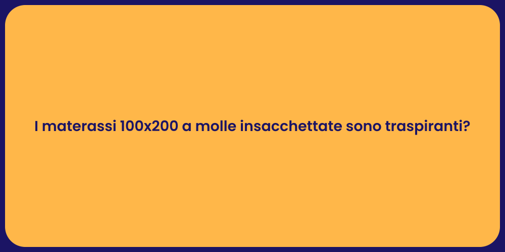 I materassi 100x200 a molle insacchettate sono traspiranti?