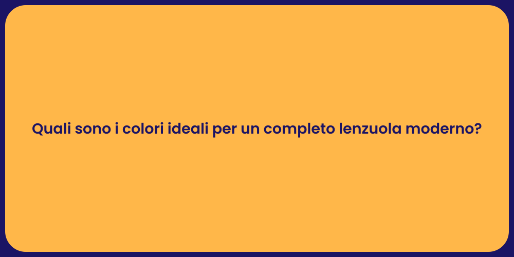 Quali sono i colori ideali per un completo lenzuola moderno?
