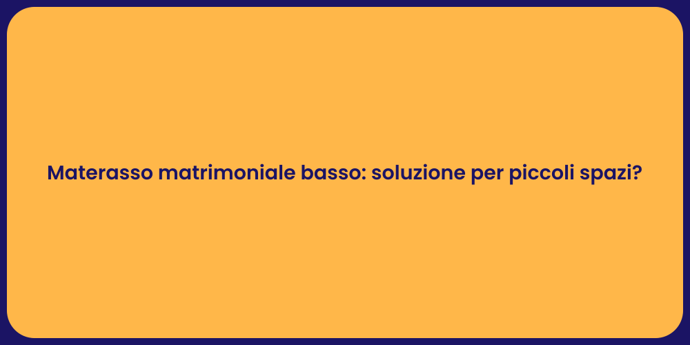 Materasso matrimoniale basso: soluzione per piccoli spazi?