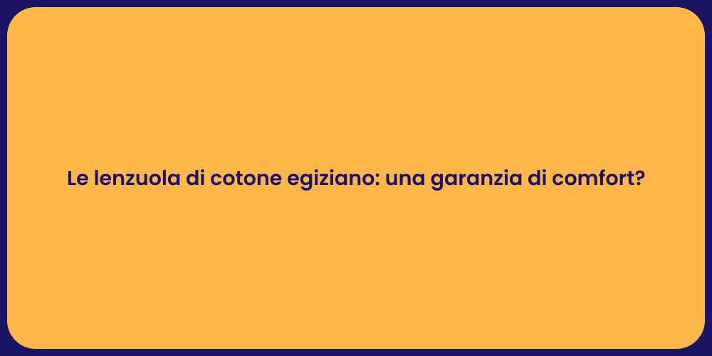 Le lenzuola di cotone egiziano: una garanzia di comfort?