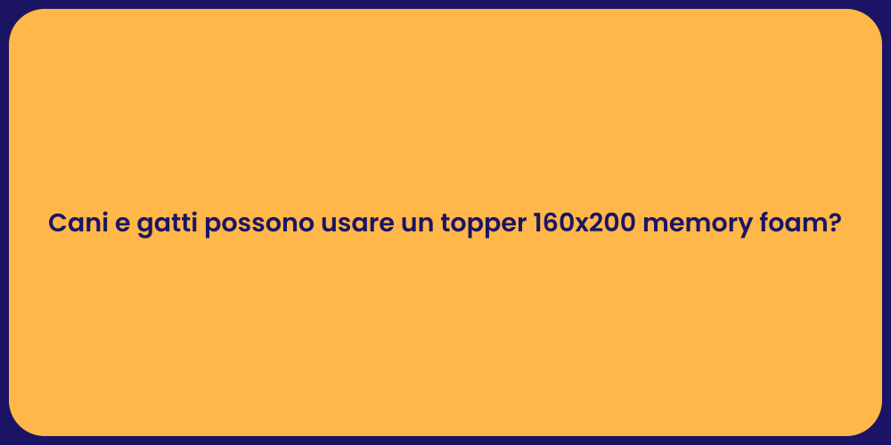 Cani e gatti possono usare un topper 160x200 memory foam?