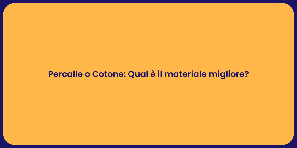 Percalle o Cotone: Qual è il materiale migliore?