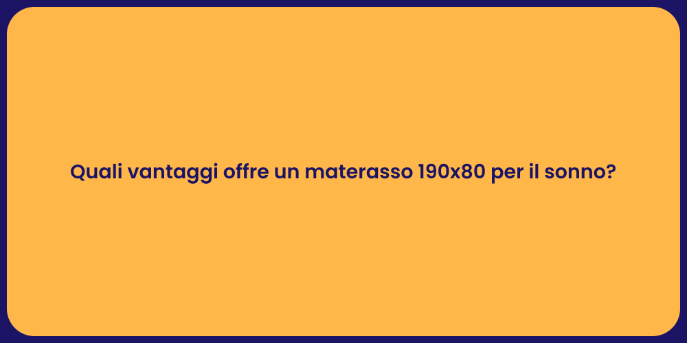 Quali vantaggi offre un materasso 190x80 per il sonno?