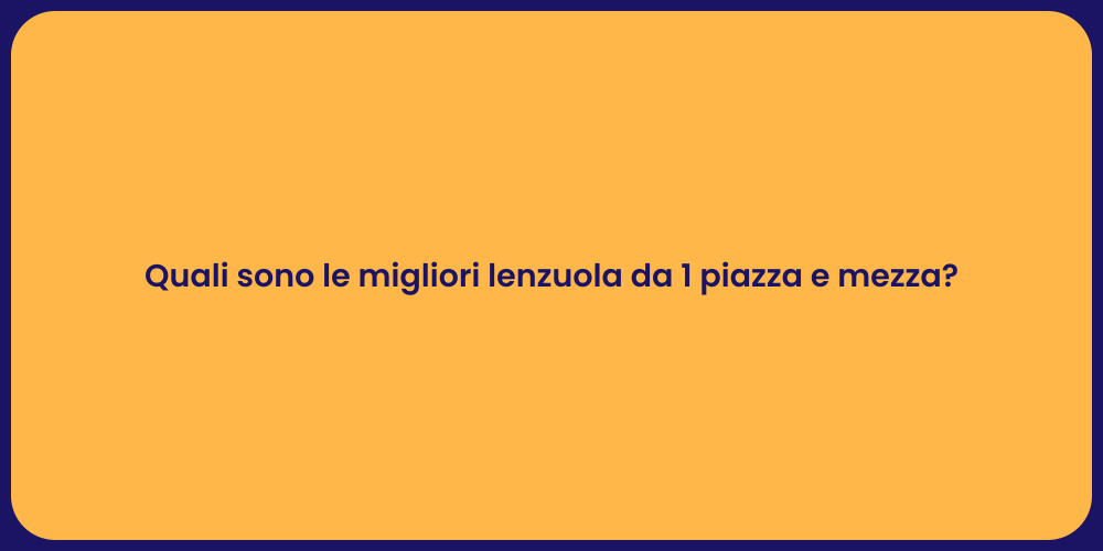 Quali sono le migliori lenzuola da 1 piazza e mezza?