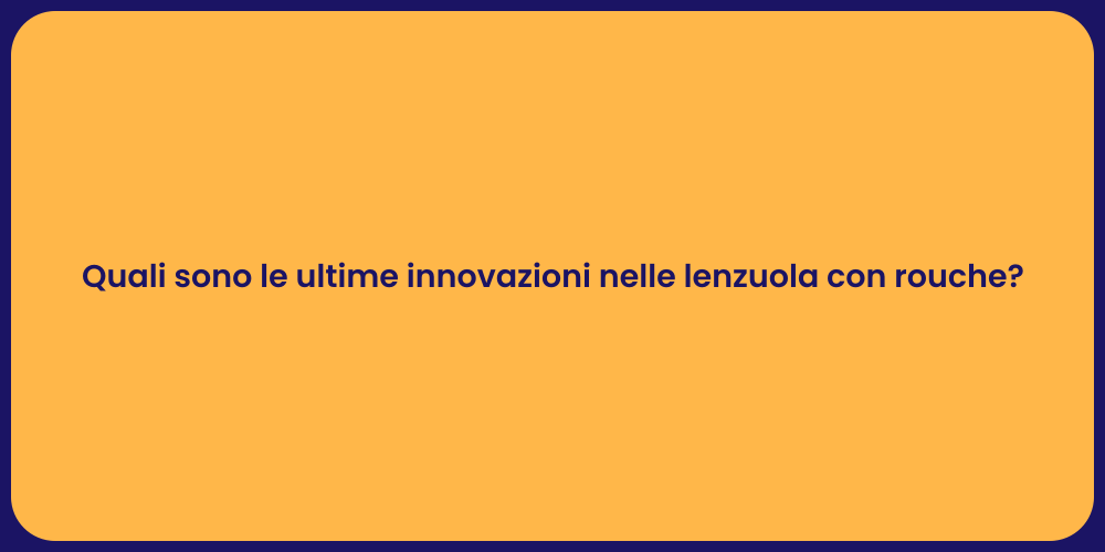 Quali sono le ultime innovazioni nelle lenzuola con rouche?